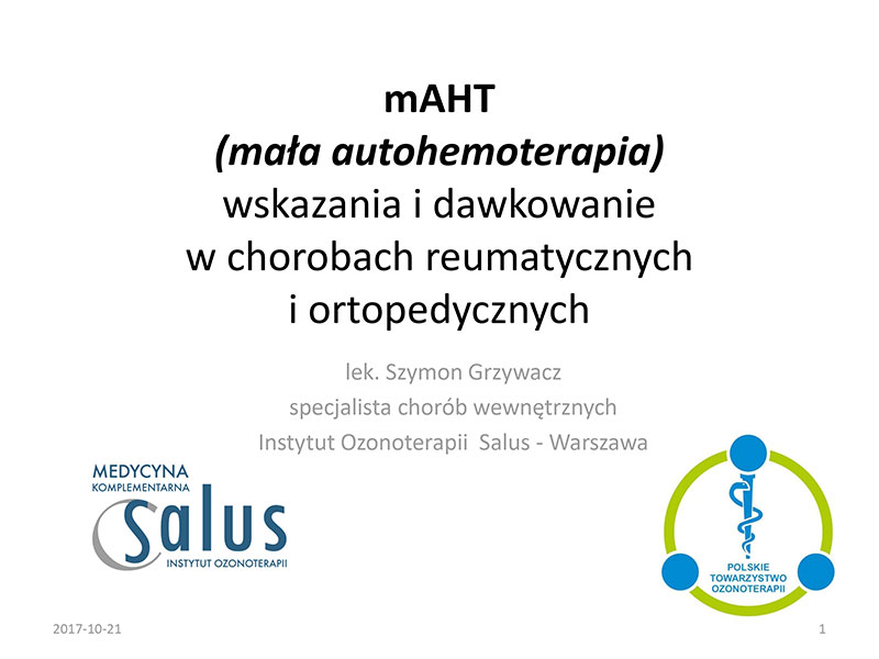 LECTURE BY DR SZYMONA GRZYWACZ, SMALL AUTOHEMOTHERAPY - INDICATIONS AND DOSAGE IN RHEUMATIC AND ORTHOPAEDIC DISEASES, WORKSHOPS OF THE POLISH SOCIETY OF OZONE THERAPY PTOZON, ADVANCED APPLICATIONS OF OZONE IN JOINT DISEASES AND IMMUNOLOGICAL DEFICIENCIES, 2017.10.21 – CIECHOCINEK