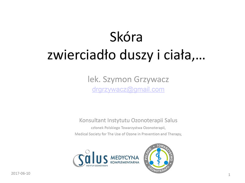 Wykład dr Szymona Grzywacz - Nasz największy organ - skóra. Zwierciadło ciała i duszy. Spojrzenie komplementarne ze szczególnym uwzględnieniem ozonoterapii, 2017.06.10 - Warszawa